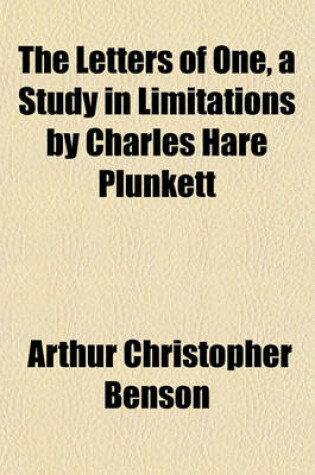 Cover of The Letters of One, a Study in Limitations by Charles Hare Plunkett