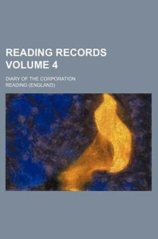 Cover of Reading Records Volume 4; Diary of the Corporation