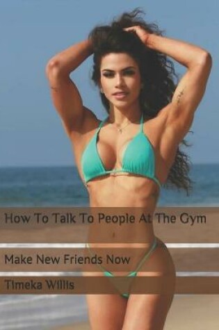 Cover of How To Talk To People At The Gym