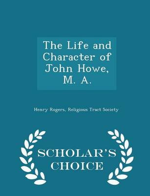 Book cover for The Life and Character of John Howe, M. A. - Scholar's Choice Edition