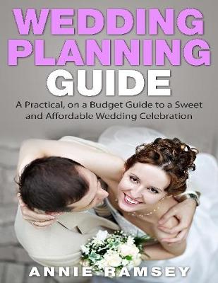 Book cover for Wedding Planning Guide: A Practical,on a Budget Guide to a Sweet and Affordable Wedding Celebration