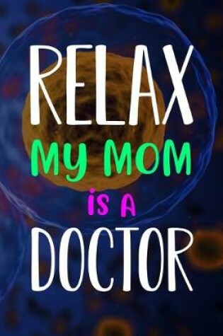 Cover of Relax My Mom Is A Doctor