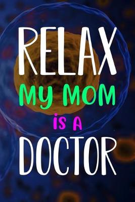 Book cover for Relax My Mom Is A Doctor