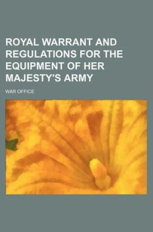 Cover of Royal Warrant and Regulations for the Equipment of Her Majesty's Army