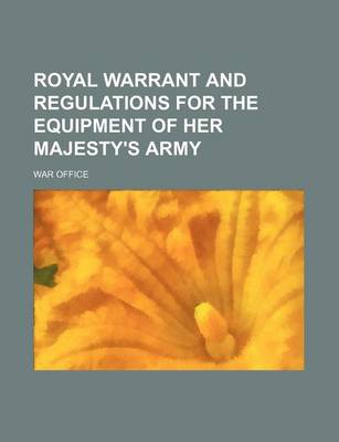 Book cover for Royal Warrant and Regulations for the Equipment of Her Majesty's Army