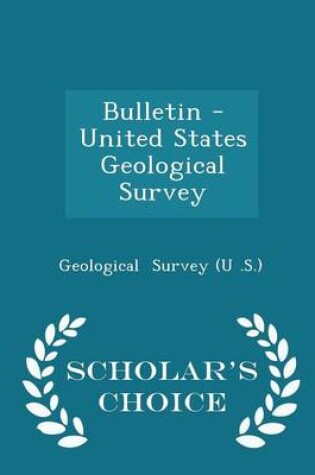 Cover of Bulletin - United States Geological Survey - Scholar's Choice Edition