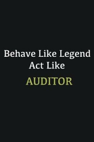 Cover of Behave like Legend Act Like Auditor