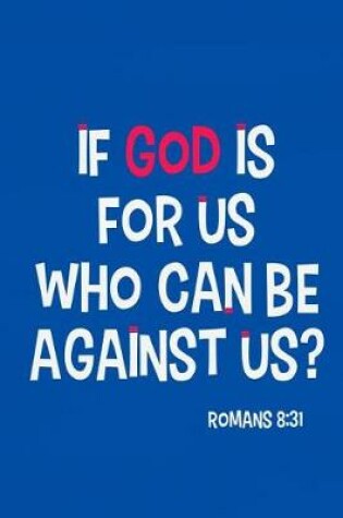 Cover of If God Is for Us Who Can Be Against Us? -Romans 8