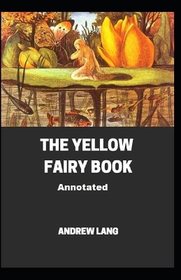 Book cover for The Yellow Fairy Book Annotated illustrated