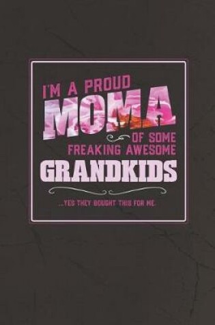 Cover of I'm A Proud Moma Of Some Freaking Awesome Grandkids ... Yes They Bought This For Me.