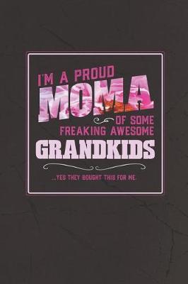 Book cover for I'm A Proud Moma Of Some Freaking Awesome Grandkids ... Yes They Bought This For Me.