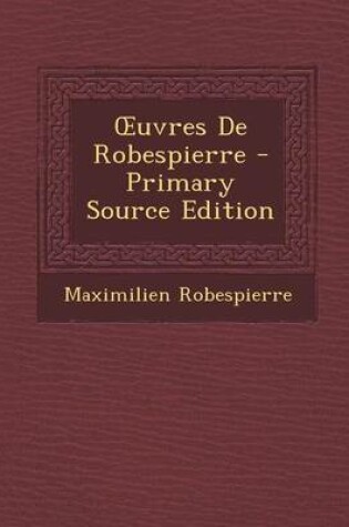 Cover of Uvres de Robespierre - Primary Source Edition