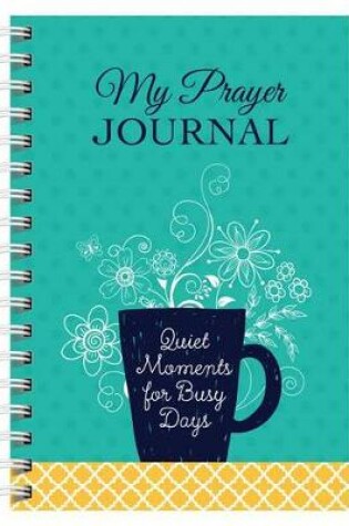 Cover of My Prayer Journal: Quiet Moments for Busy Days