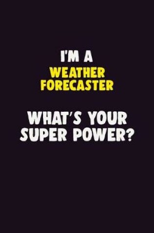 Cover of I'M A Weather forecaster, What's Your Super Power?