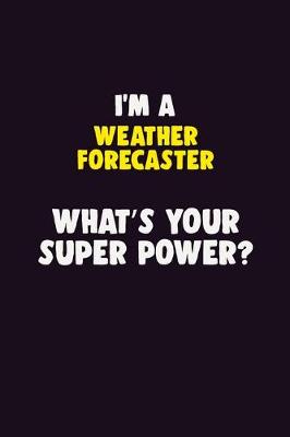 Book cover for I'M A Weather forecaster, What's Your Super Power?