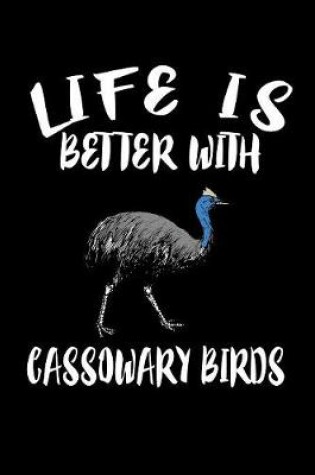 Cover of Life Is Better With Cassowary Birds