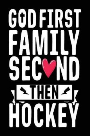 Cover of God First Family Second Then Hockey