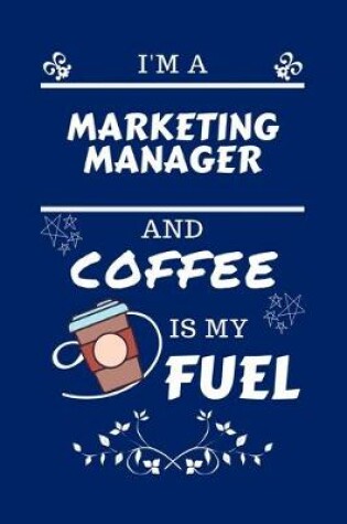 Cover of I'm A Marketing Manager And Coffee Is My Fuel