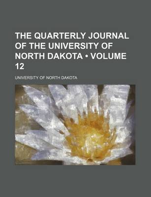 Book cover for The Quarterly Journal of the University of North Dakota (Volume 12)