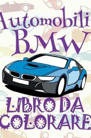 Cover of &#9996; Automobili BMW &#9998; Auto Album da Colorare &#9998; Libro da Colorare &#9997; Libri da Colorare