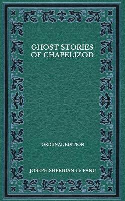 Book cover for Ghost Stories Of Chapelizod - Original Edition