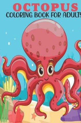 Cover of Octopus Coloring Book For Adults