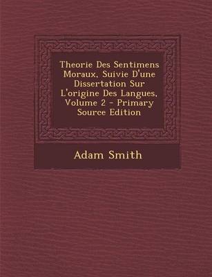 Book cover for Theorie Des Sentimens Moraux, Suivie D'Une Dissertation Sur L'Origine Des Langues, Volume 2