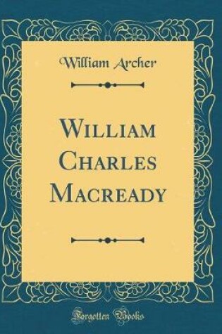 Cover of William Charles Macready (Classic Reprint)