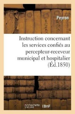 Cover of Instruction Concernant Les Divers Services Confies Au Percepteur-Receveur Municipal Et Hospitalier