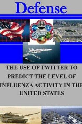 Cover of The Use of Twitter to Predict the Level of Influenza Activity in the United States