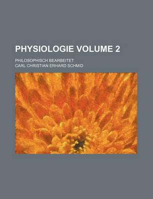 Book cover for Physiologie Volume 2; Philosophisch Bearbeitet