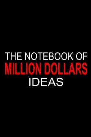 Cover of The Notebook of Million Dollars Ideas