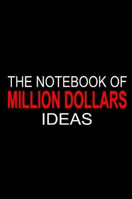 Book cover for The Notebook of Million Dollars Ideas