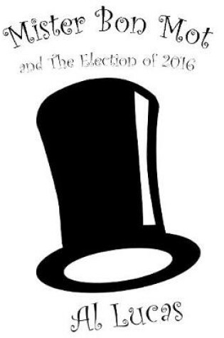 Cover of Mister Bon Mot and the Election of 2016