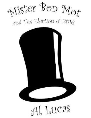 Book cover for Mister Bon Mot and the Election of 2016