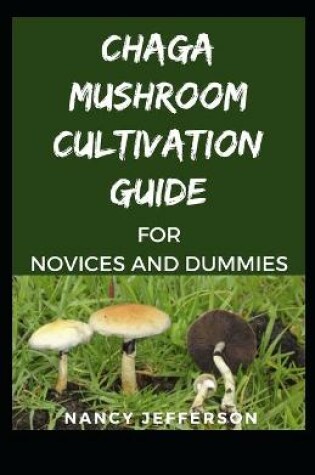 Cover of Chaga Mushroom cultivation Guide for novices and dummies