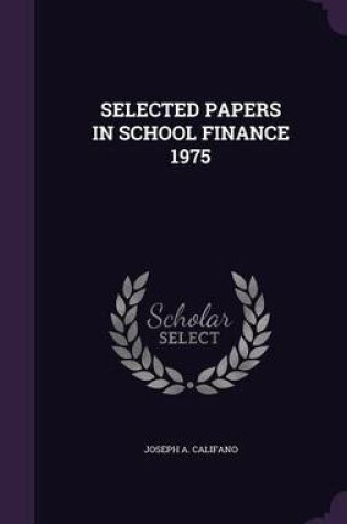 Cover of Selected Papers in School Finance 1975