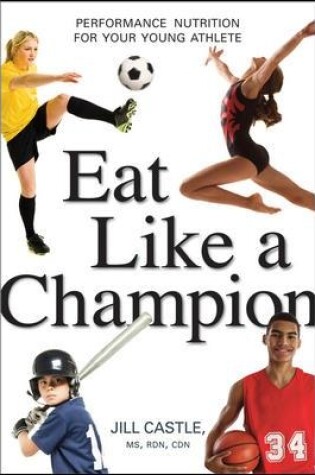 Cover of Eat Like a Champion: Performance Nutrition for Your Young Athlete