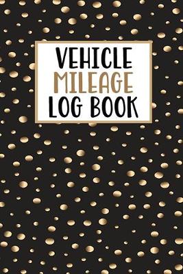 Book cover for Vehicle Mileage Log Book