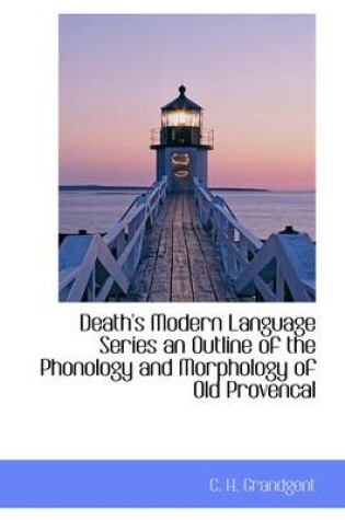 Cover of Death's Modern Language Series an Outline of the Phonology and Morphology of Old Provencal