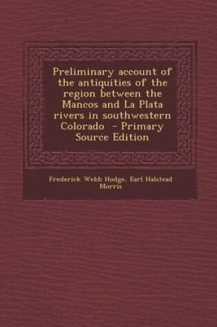 Cover of Preliminary Account of the Antiquities of the Region Between the Mancos and La Plata Rivers in Southwestern Colorado - Primary Source Edition