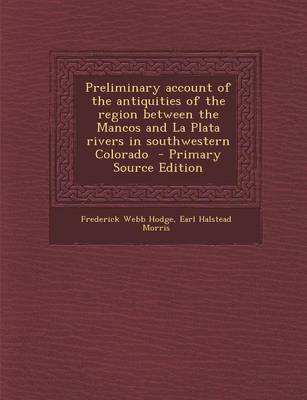 Book cover for Preliminary Account of the Antiquities of the Region Between the Mancos and La Plata Rivers in Southwestern Colorado - Primary Source Edition