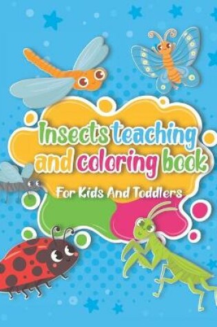 Cover of Insects teaching and coloring book for kids and toddlers