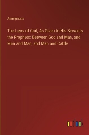 Cover of The Laws of God, As Given to His Servants the Prophets