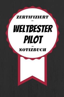 Book cover for Notizbuch - Zertifiziert - Weltbester - Pilot