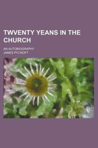 Cover of Twventy Yeans in the Church; An Autobiography