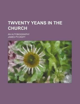 Book cover for Twventy Yeans in the Church; An Autobiography