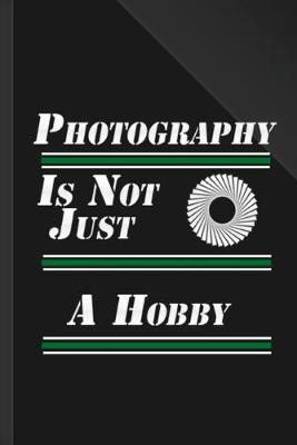 Book cover for Photography Is Not Just A Hobby