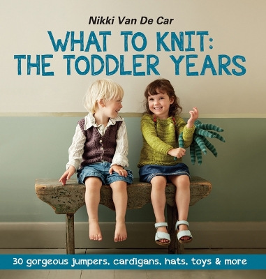 Book cover for What to Knit: The Toddler Years