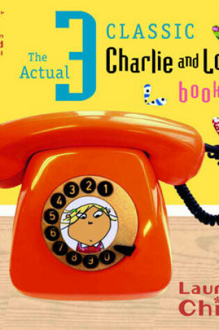 Cover of Charlie and Lola: The Actual Three Classic Charlie and Lola Books